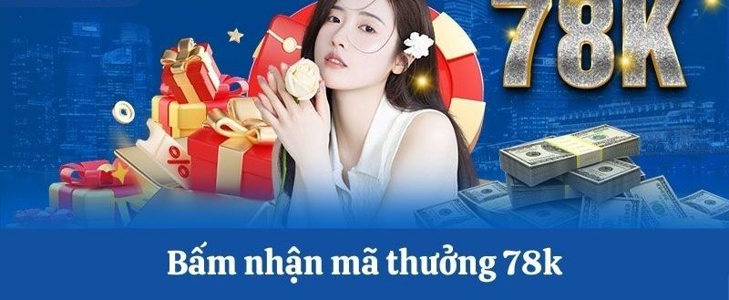 78win Tặng 78k - Quà Tặng Siêu Đã Cho Người Chơi Mới 7 Các bước nhận tiền thưởng 78win